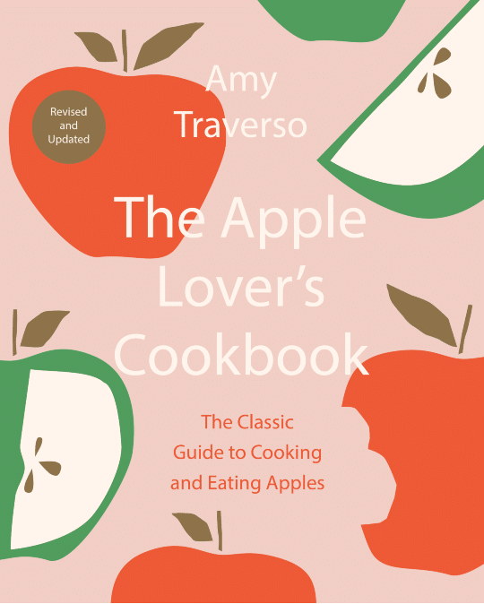 The Apple Lover's Cookbook: The Classic Guide to Cooking and Eating Apples by Amy Traverso